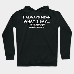 I Always Mean What I Say... Hoodie